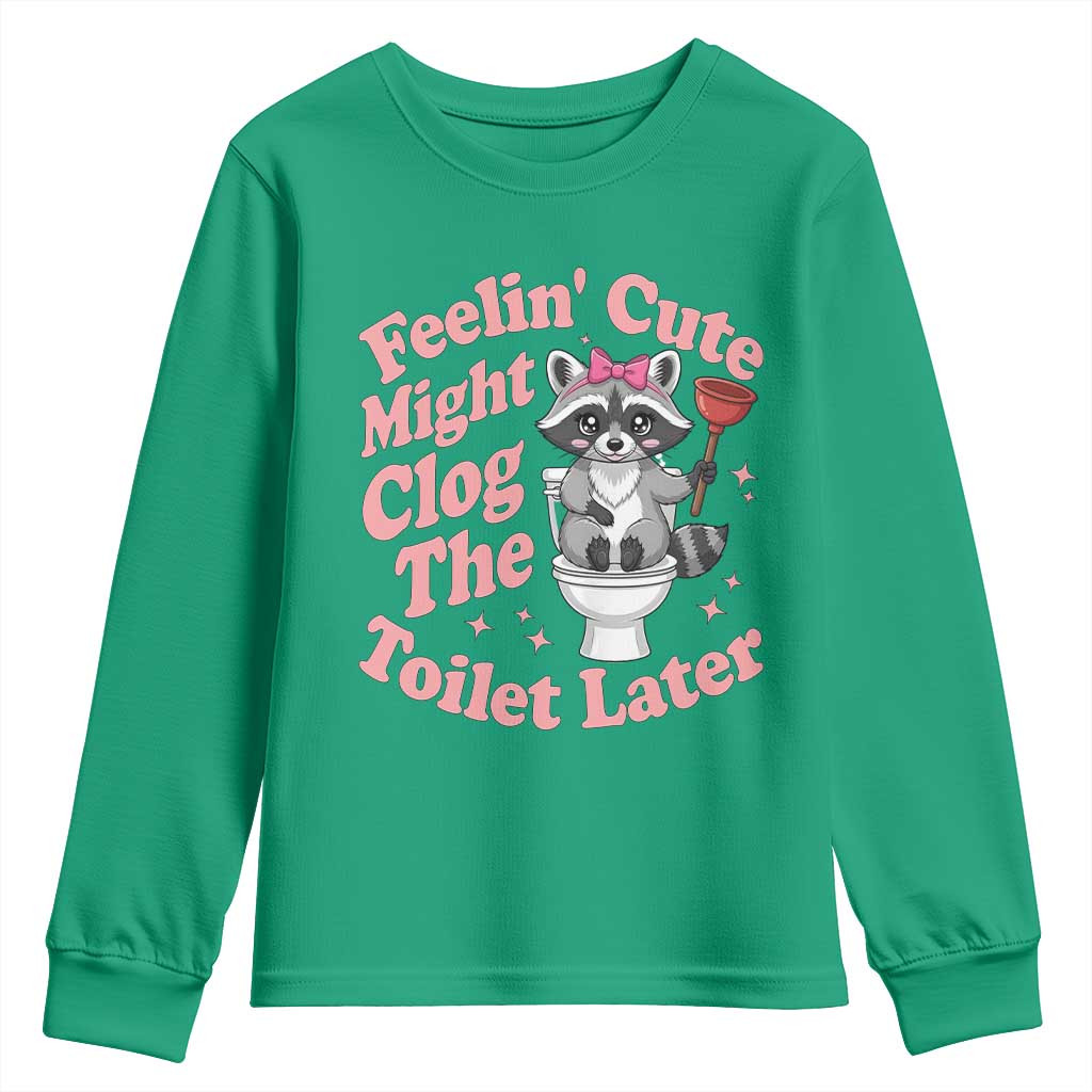 Feeling Cute Might Clog Toilet Later Youth Sweatshirt Funny Raccoon