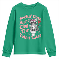 Feeling Cute Might Clog Toilet Later Youth Sweatshirt Funny Raccoon