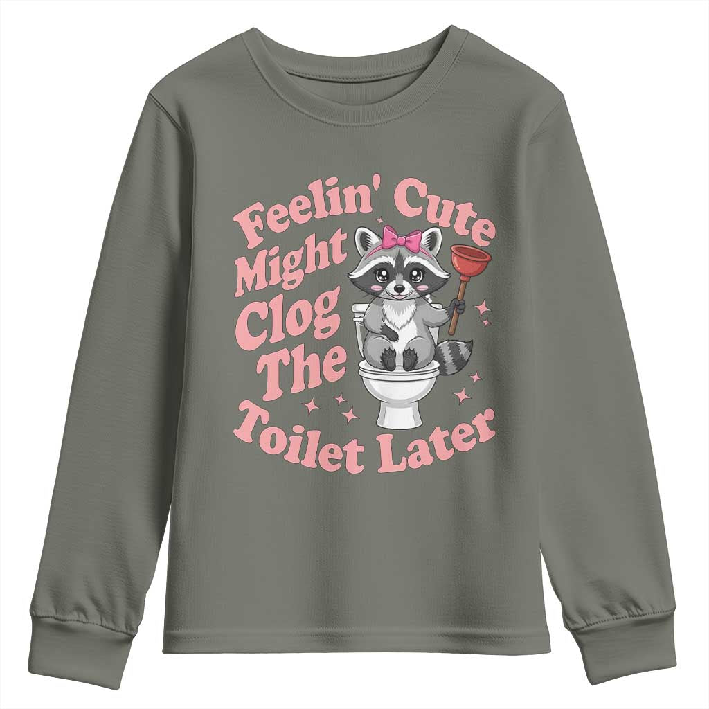Feeling Cute Might Clog Toilet Later Youth Sweatshirt Funny Raccoon