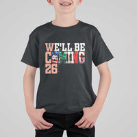 We Will Be Coming 26 T Shirt For Kid USA Mexico Canada Football Supporters Gift