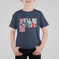 We Will Be Coming 26 T Shirt For Kid USA Mexico Canada Football Supporters Gift