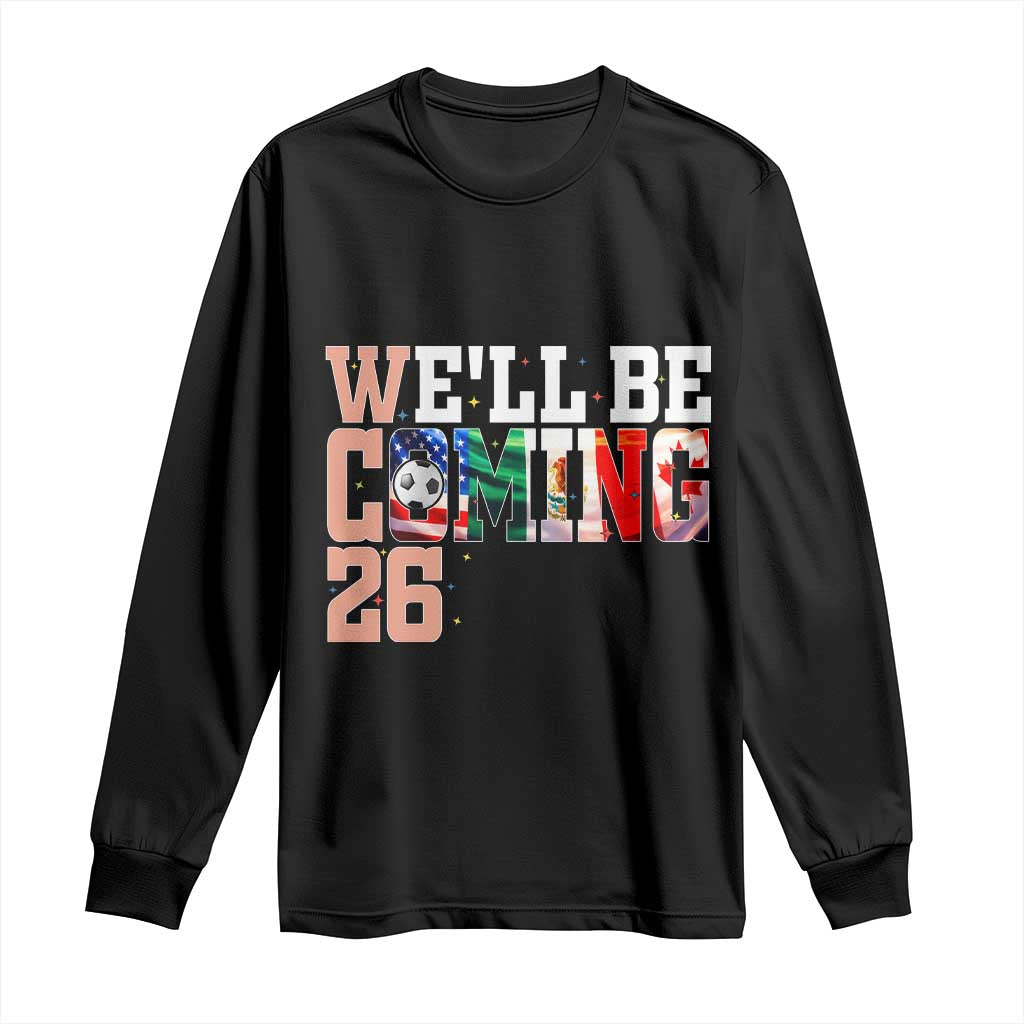 We Will Be Coming 26 Long Sleeve Shirt USA Mexico Canada Football Supporters Gift