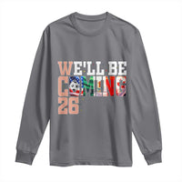 We Will Be Coming 26 Long Sleeve Shirt USA Mexico Canada Football Supporters Gift