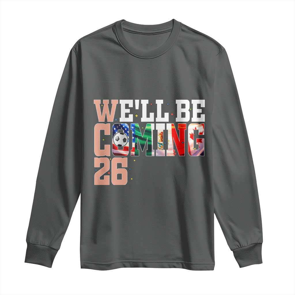 We Will Be Coming 26 Long Sleeve Shirt USA Mexico Canada Football Supporters Gift