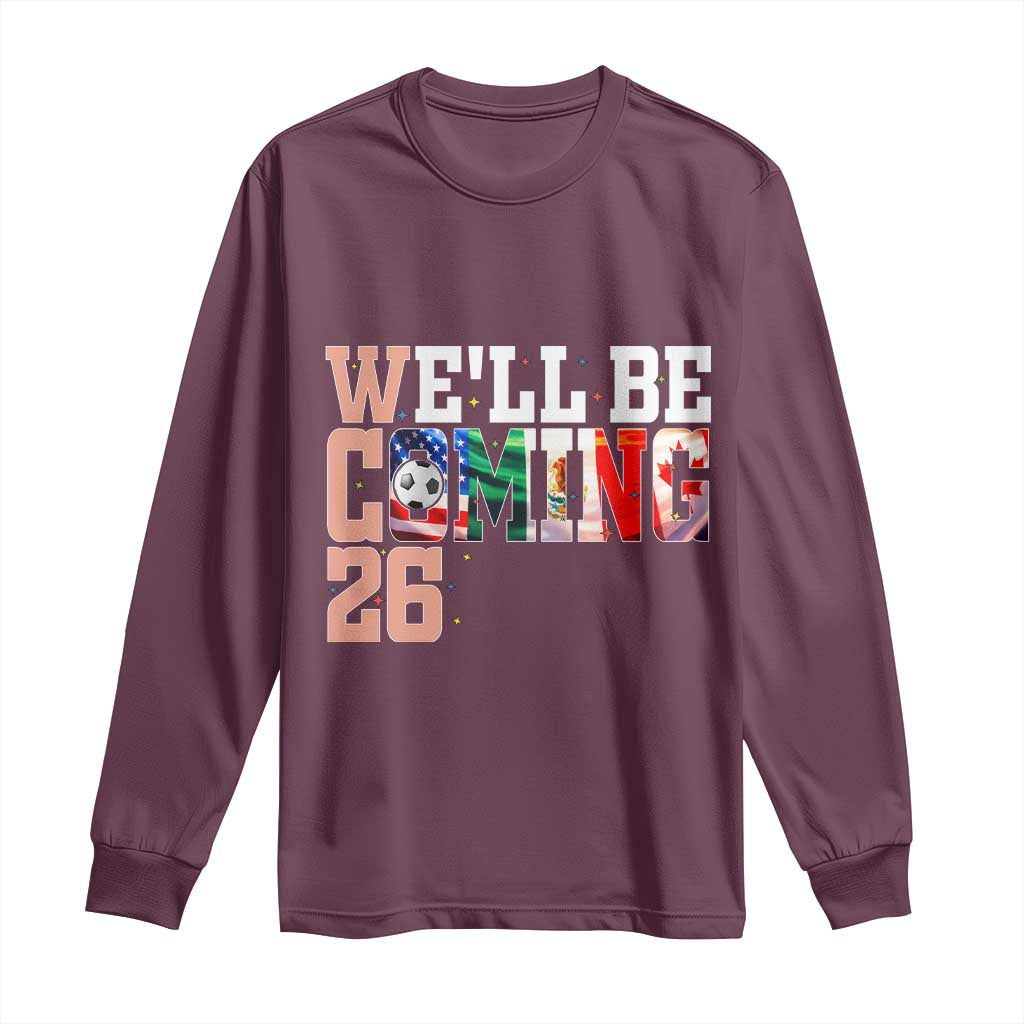 We Will Be Coming 26 Long Sleeve Shirt USA Mexico Canada Football Supporters Gift
