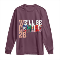 We Will Be Coming 26 Long Sleeve Shirt USA Mexico Canada Football Supporters Gift