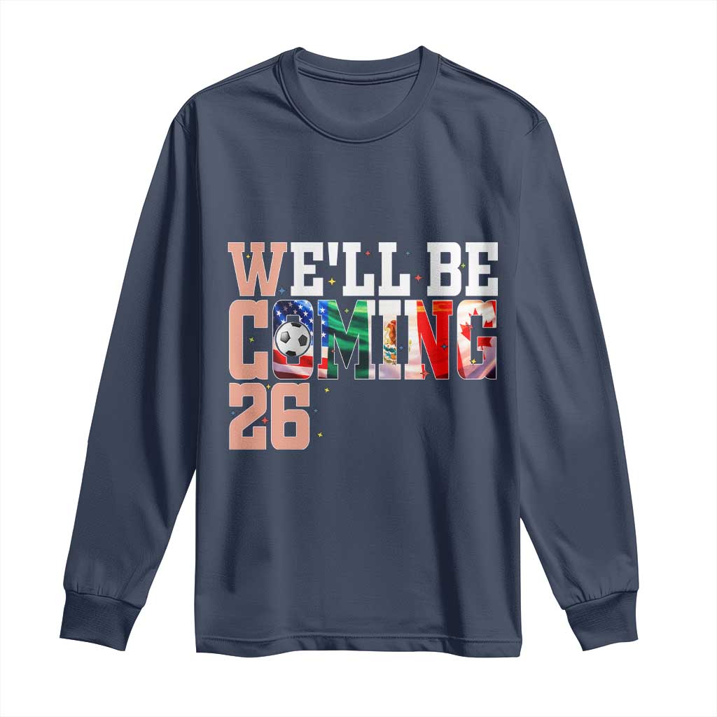 We Will Be Coming 26 Long Sleeve Shirt USA Mexico Canada Football Supporters Gift
