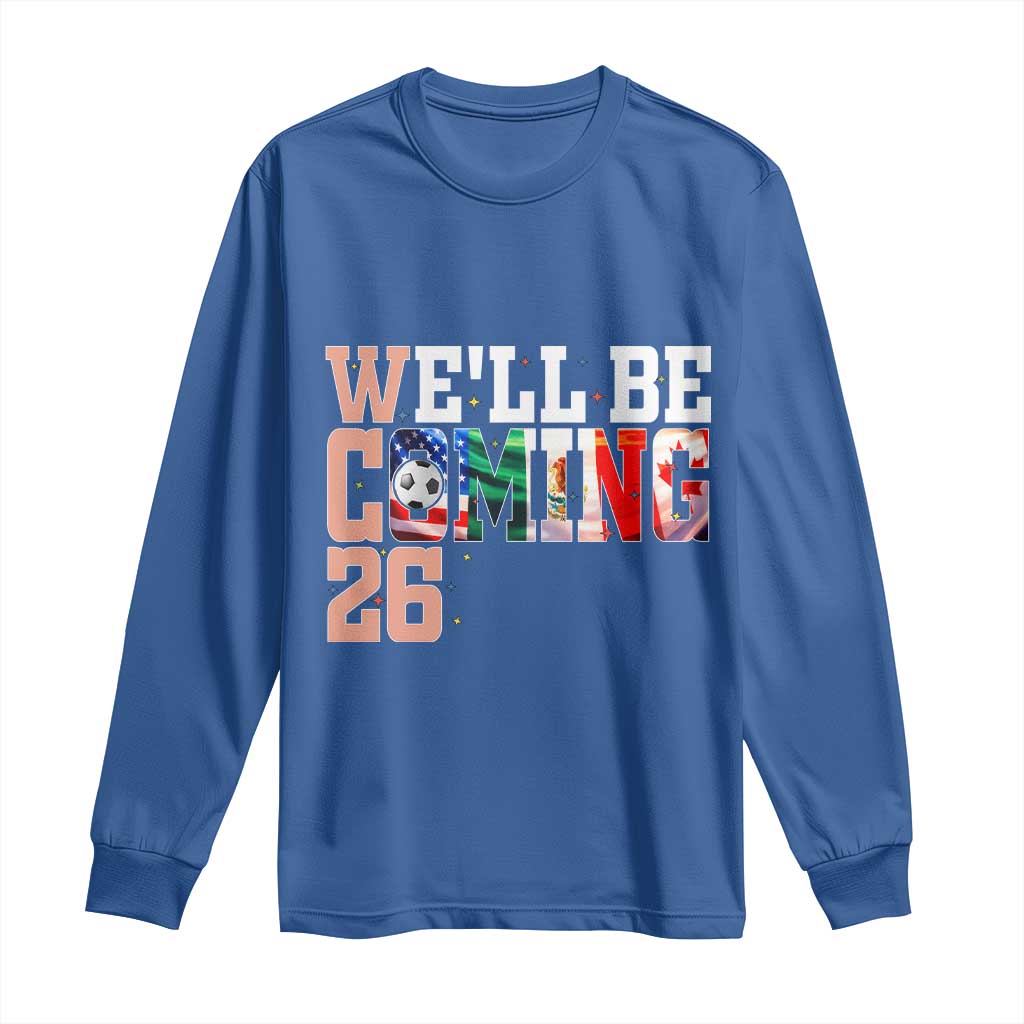 We Will Be Coming 26 Long Sleeve Shirt USA Mexico Canada Football Supporters Gift