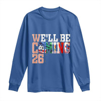 We Will Be Coming 26 Long Sleeve Shirt USA Mexico Canada Football Supporters Gift