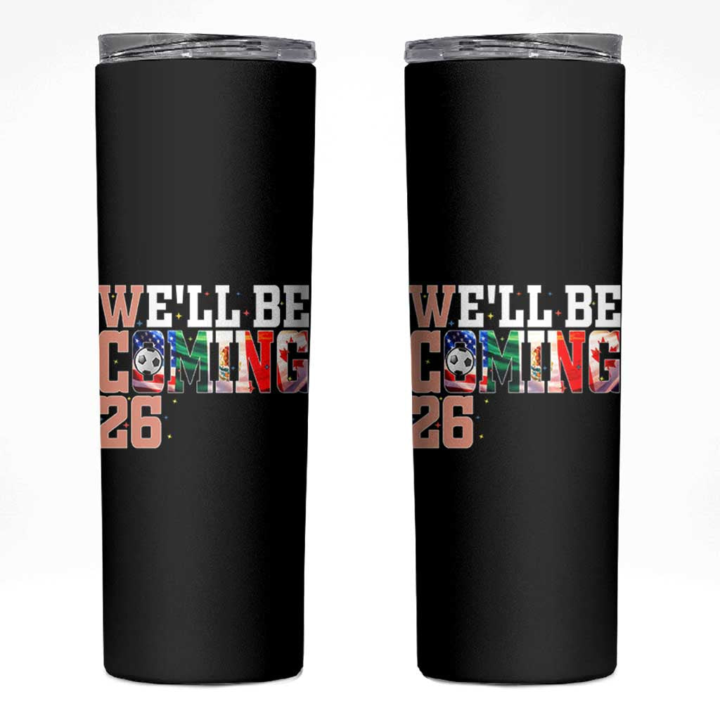 We Will Be Coming 26 Skinny Tumbler USA Mexico Canada Football Supporters Gift
