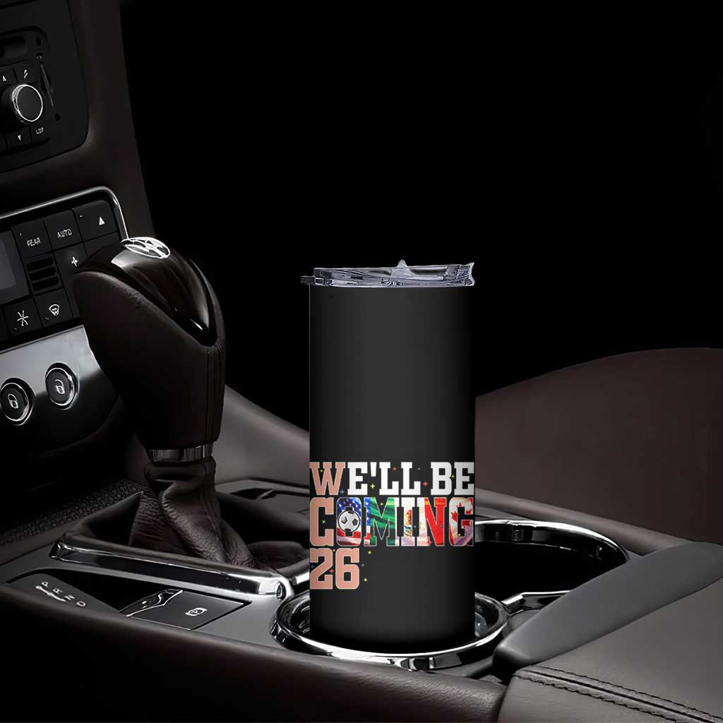 We Will Be Coming 26 Skinny Tumbler USA Mexico Canada Football Supporters Gift