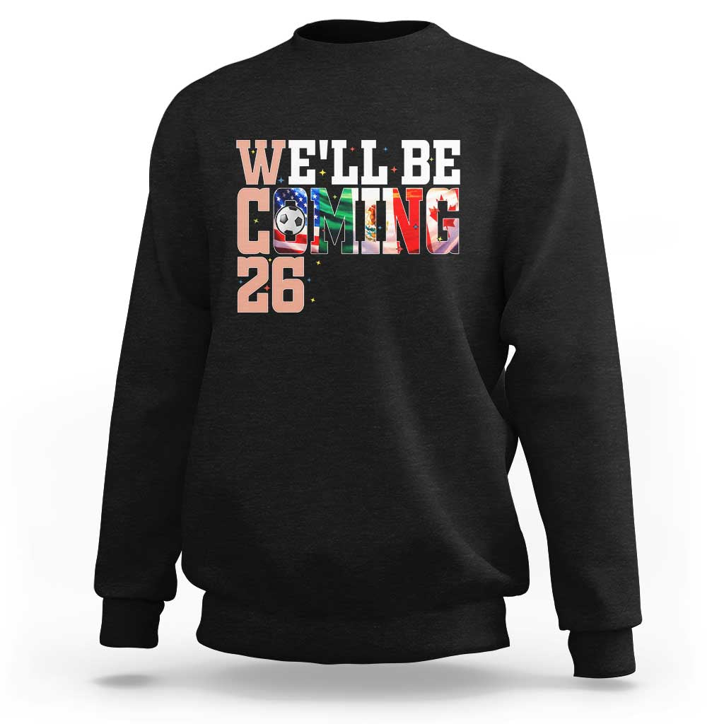 We Will Be Coming 26 Sweatshirt USA Mexico Canada Football Supporters Gift