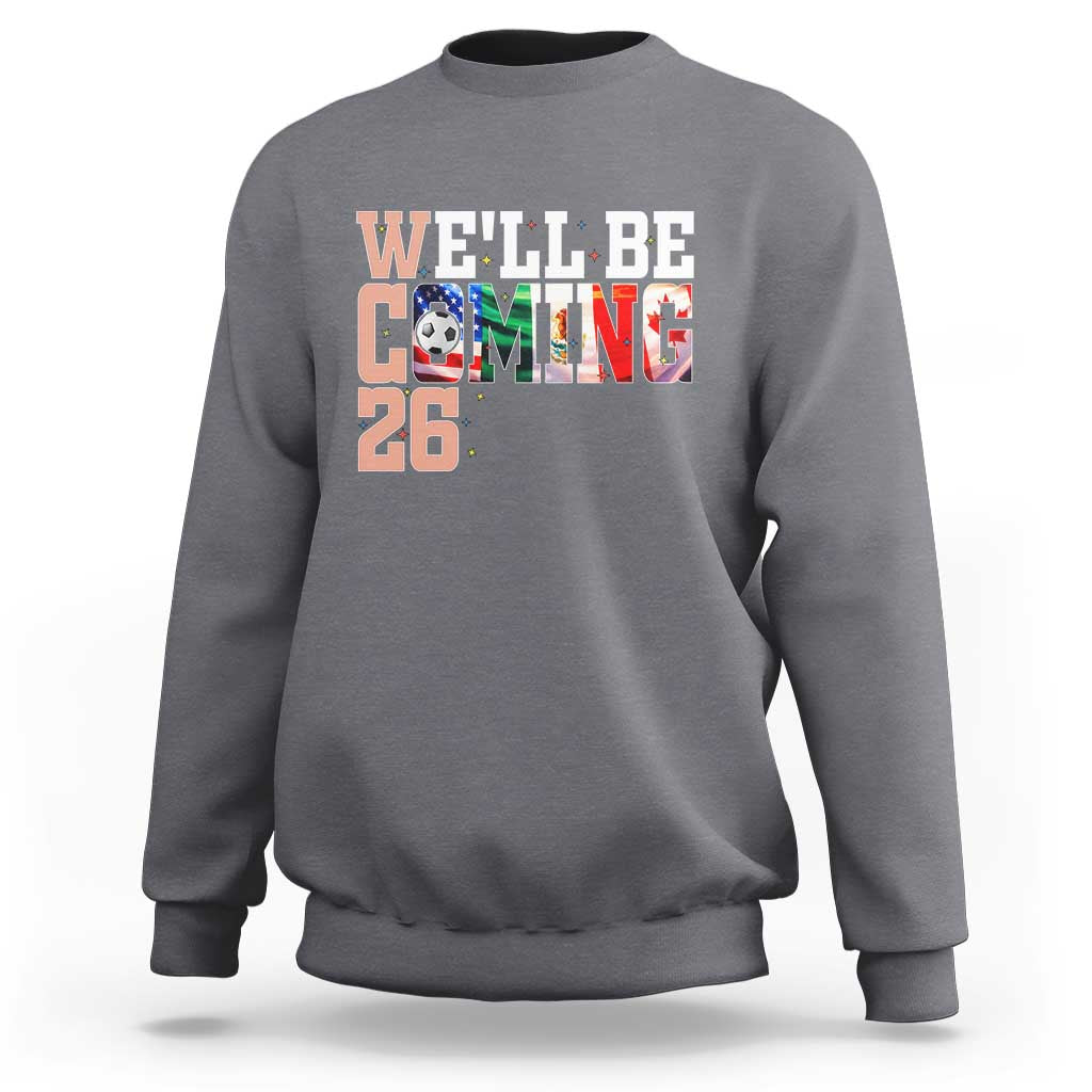 We Will Be Coming 26 Sweatshirt USA Mexico Canada Football Supporters Gift