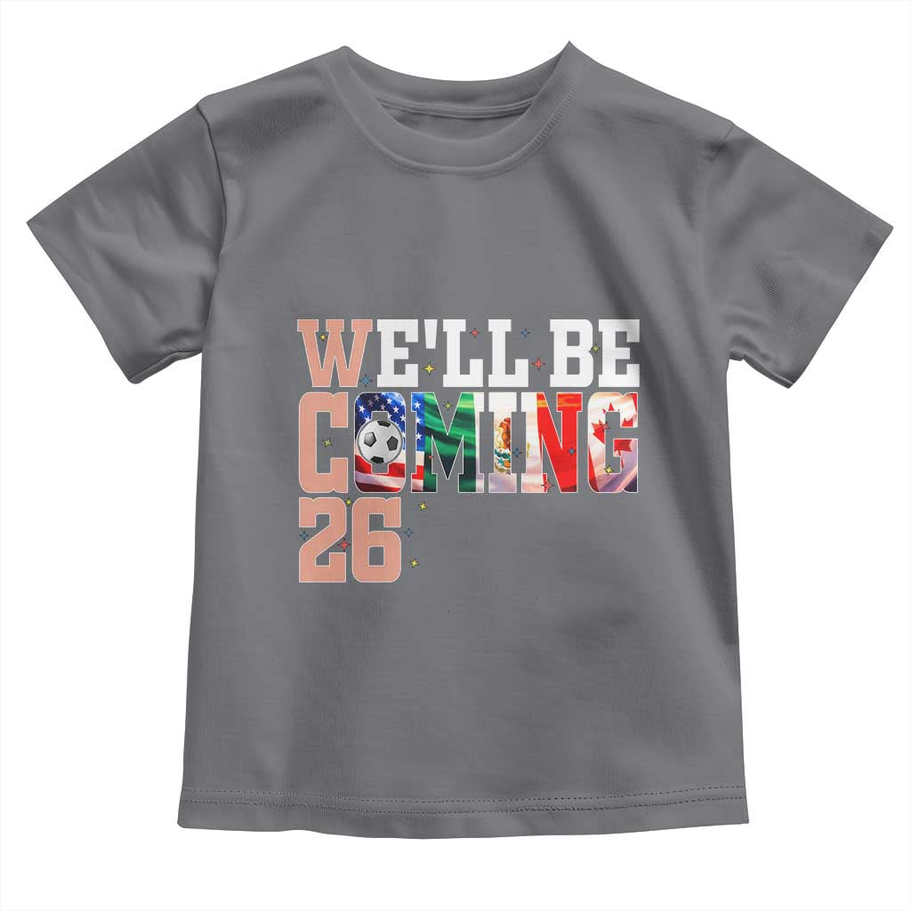 We Will Be Coming 26 Toddler T Shirt USA Mexico Canada Football Supporters Gift
