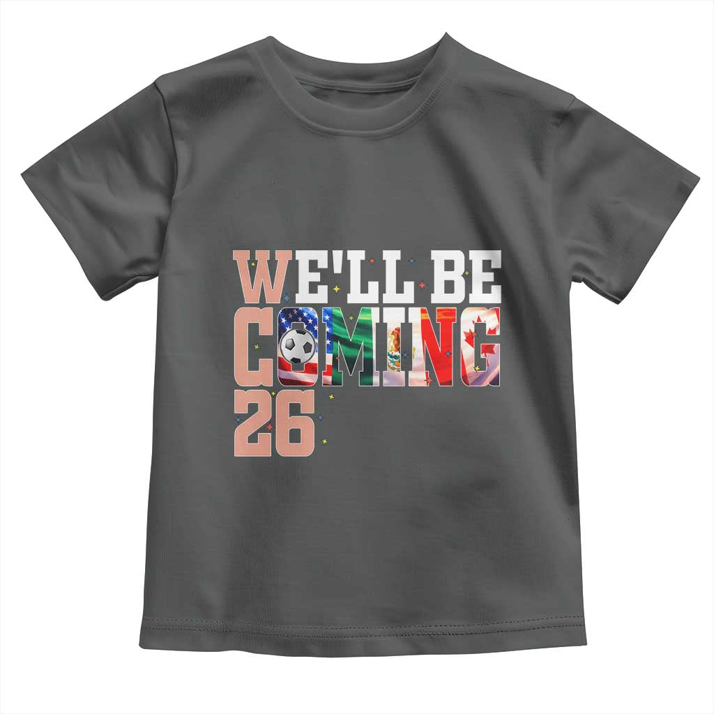 We Will Be Coming 26 Toddler T Shirt USA Mexico Canada Football Supporters Gift