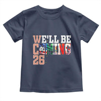 We Will Be Coming 26 Toddler T Shirt USA Mexico Canada Football Supporters Gift