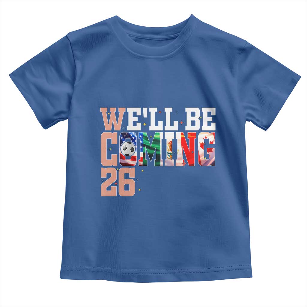 We Will Be Coming 26 Toddler T Shirt USA Mexico Canada Football Supporters Gift