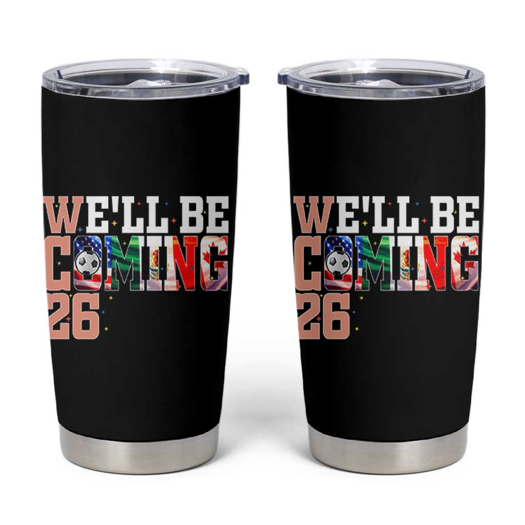 We Will Be Coming 26 Tumbler Cup USA Mexico Canada Football Supporters Gift
