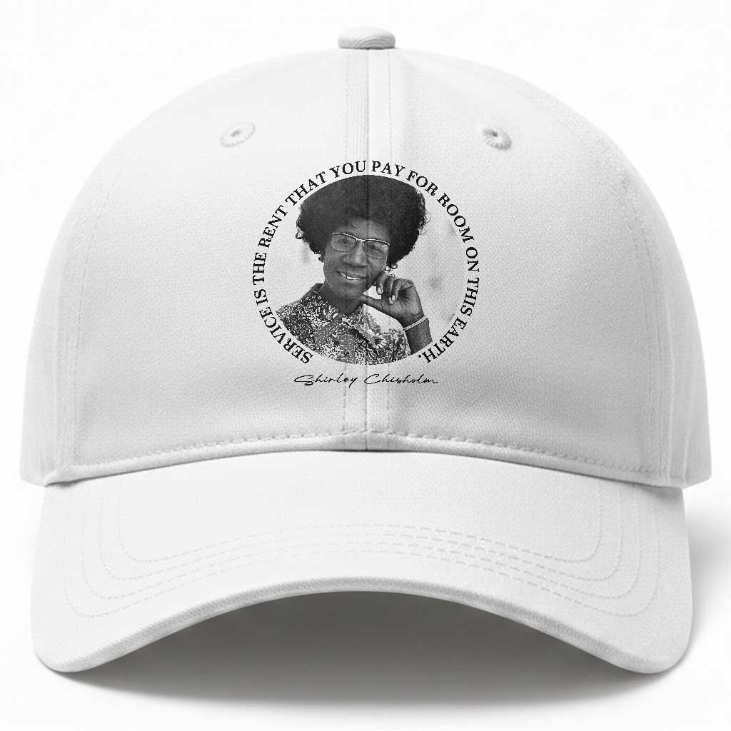 Shirley Chisholm Quote Baseball Cap Service Is The Rent You Pay