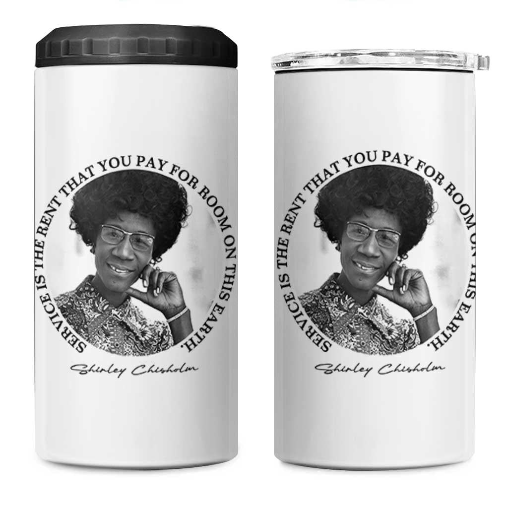Shirley Chisholm Quote 4 in 1 Can Cooler Tumbler Service Is The Rent You Pay