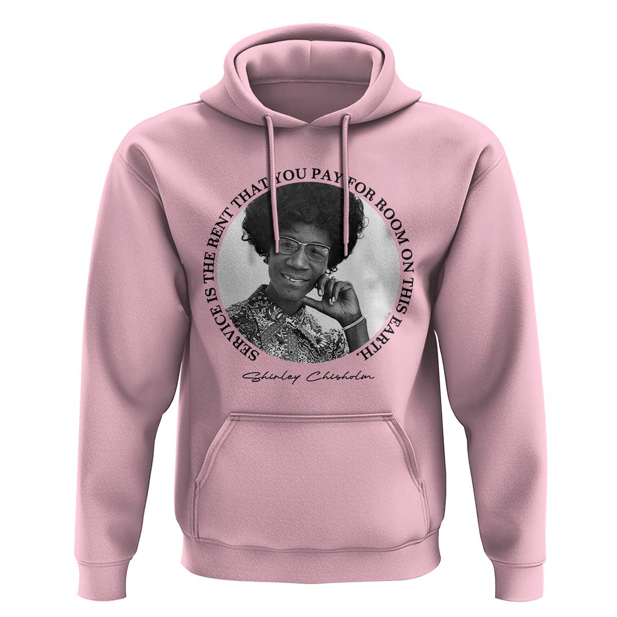 Shirley Chisholm Quote Hoodie Service Is The Rent You Pay