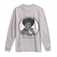 Shirley Chisholm Quote Long Sleeve Shirt Service Is The Rent You Pay