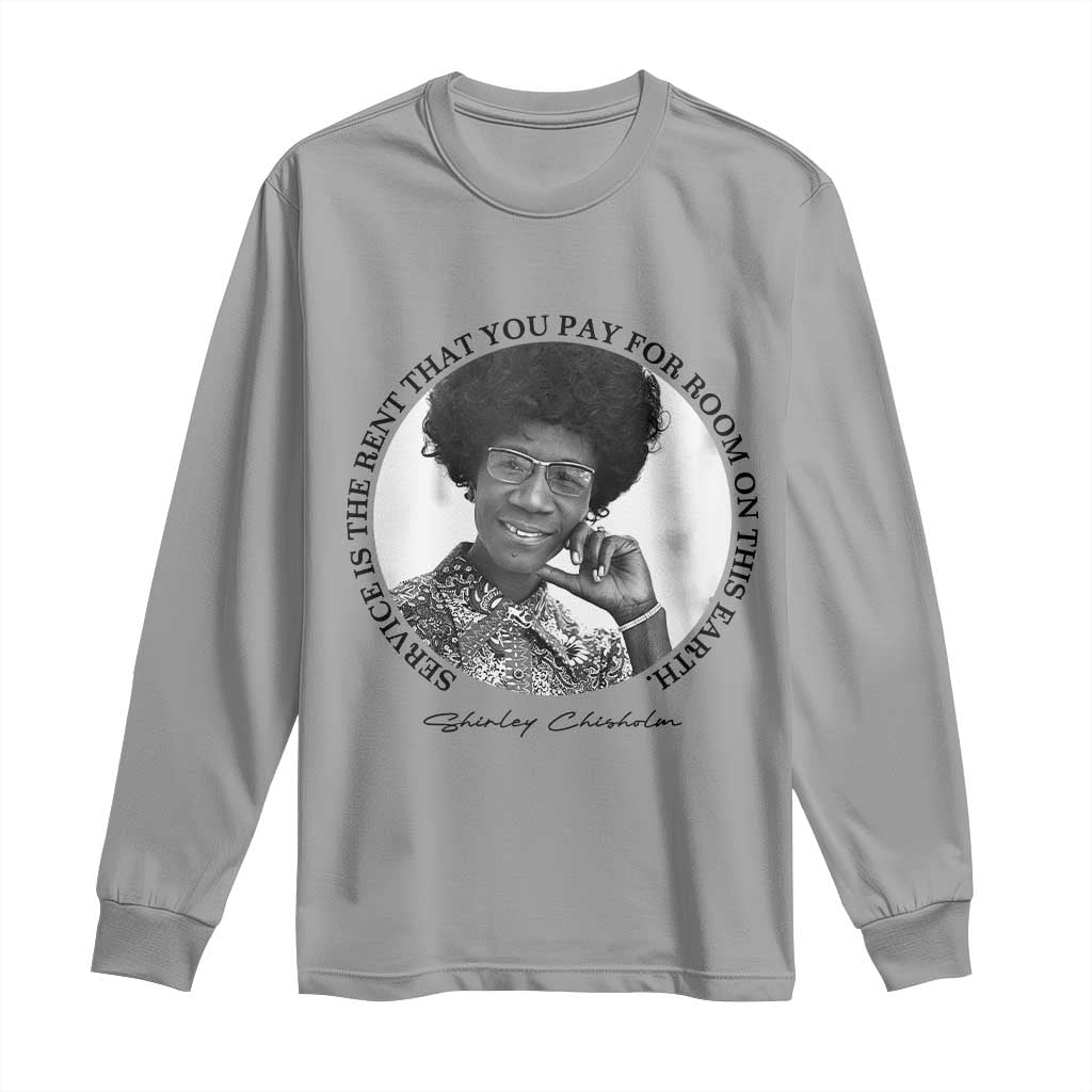 Shirley Chisholm Quote Long Sleeve Shirt Service Is The Rent You Pay