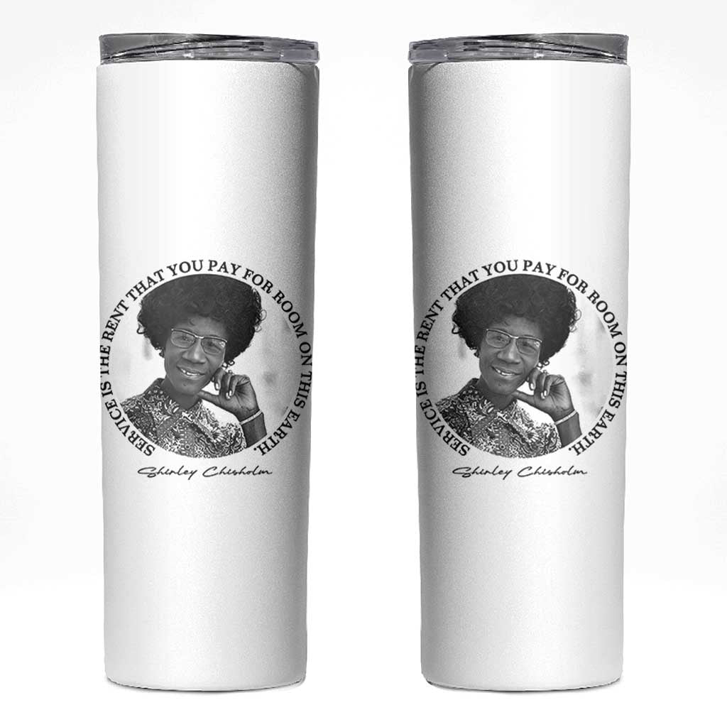 Shirley Chisholm Quote Skinny Tumbler Service Is The Rent You Pay
