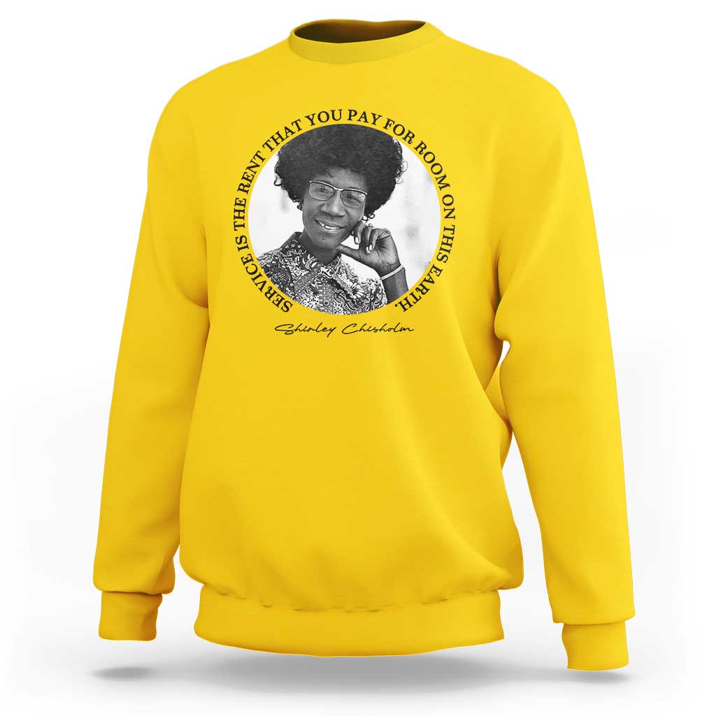 Shirley Chisholm Quote Sweatshirt Service Is The Rent You Pay