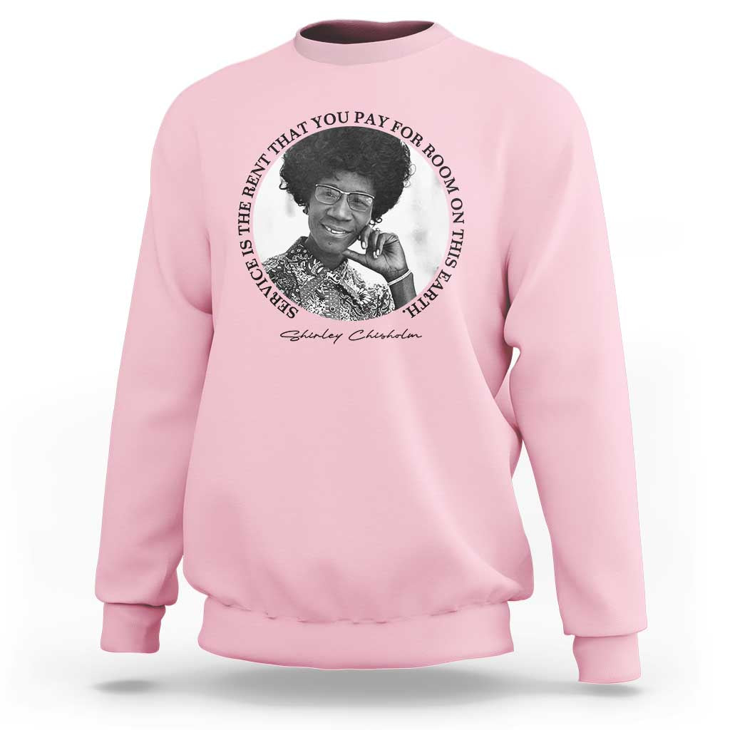 Shirley Chisholm Quote Sweatshirt Service Is The Rent You Pay