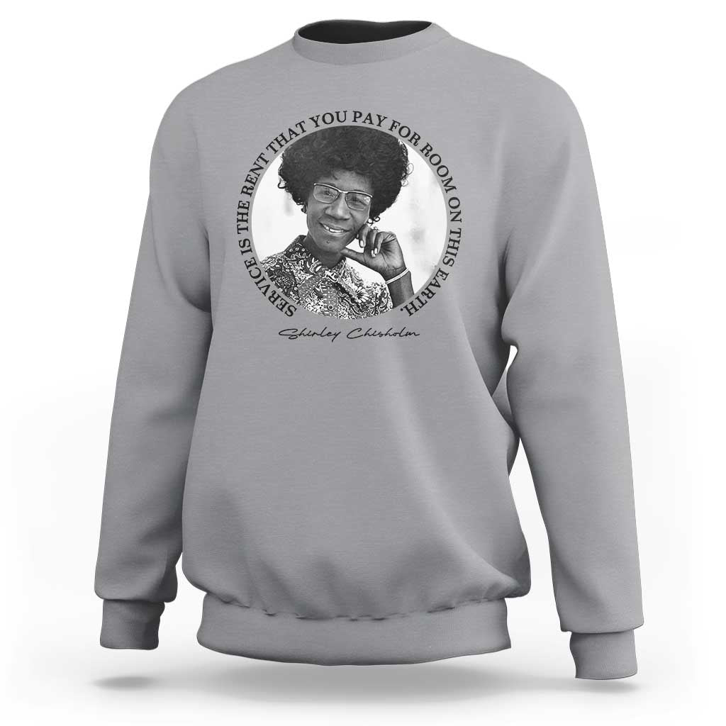 Shirley Chisholm Quote Sweatshirt Service Is The Rent You Pay