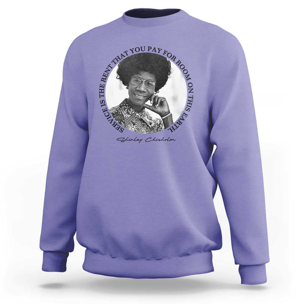 Shirley Chisholm Quote Sweatshirt Service Is The Rent You Pay