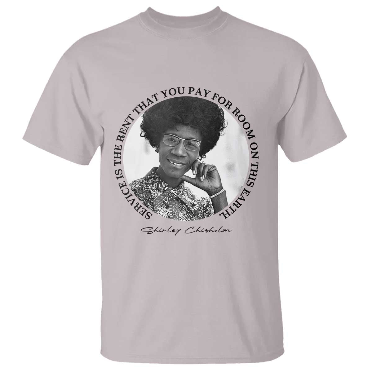 Shirley Chisholm Quote T Shirt Service Is The Rent You Pay