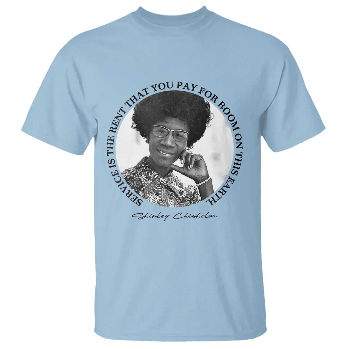 Shirley Chisholm Quote T Shirt Service Is The Rent You Pay