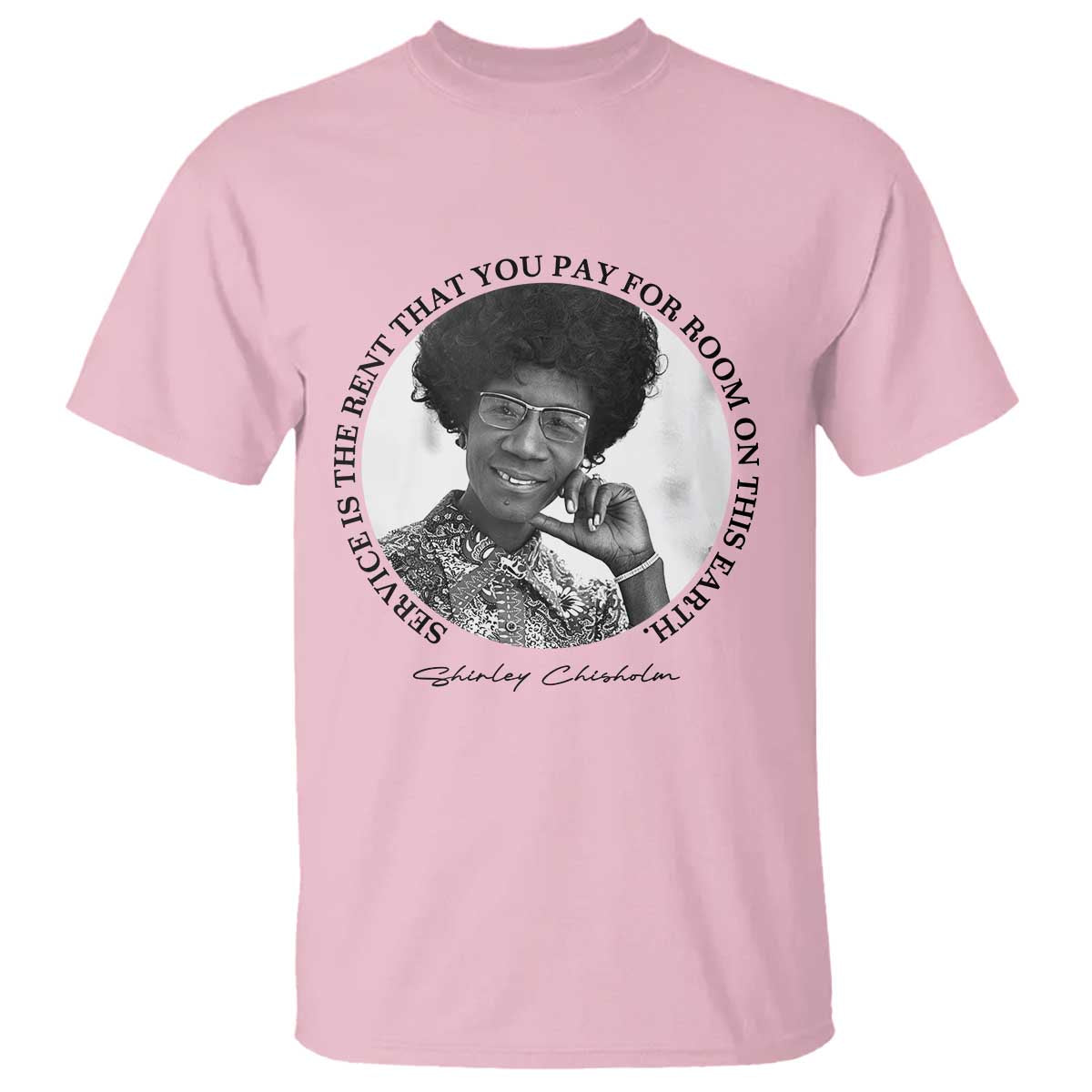 Shirley Chisholm Quote T Shirt Service Is The Rent You Pay