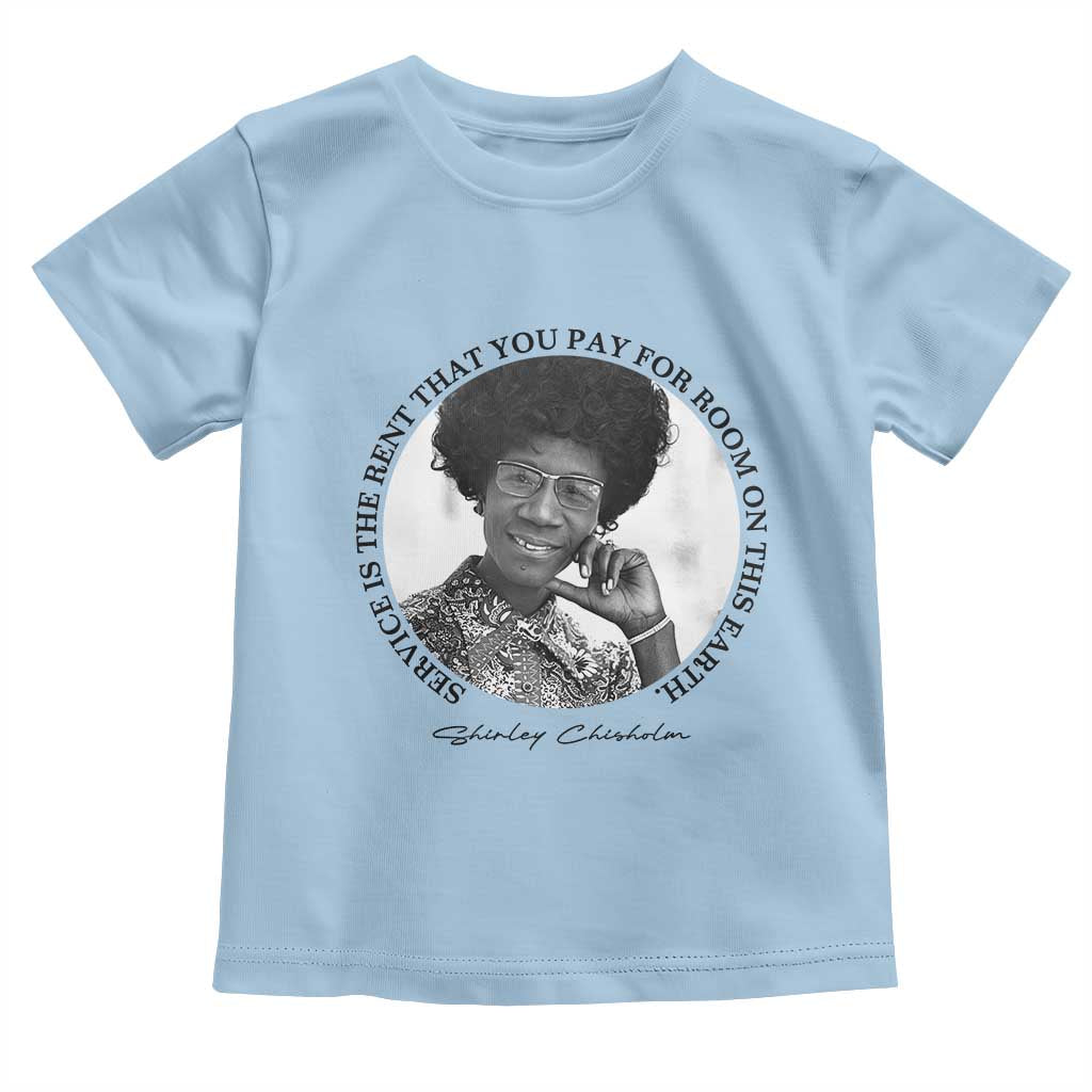 Shirley Chisholm Quote Toddler T Shirt Service Is The Rent You Pay