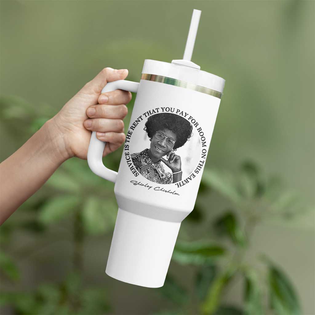 Shirley Chisholm Quote Tumbler With Handle Service Is The Rent You Pay
