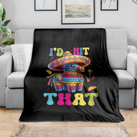 Funny Cinco De Mayo Pinata Throw Blanket Id Hit That