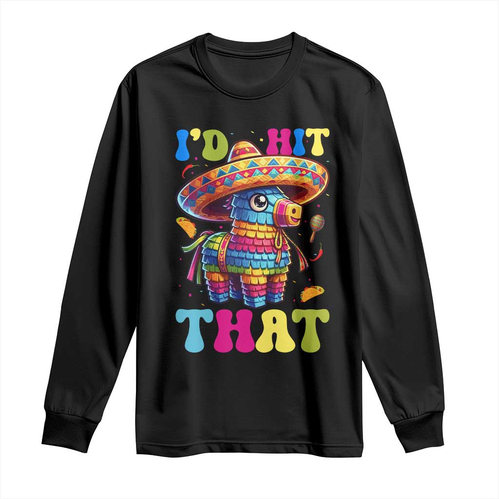 Funny Cinco De Mayo Pinata Long Sleeve Shirt Id Hit That