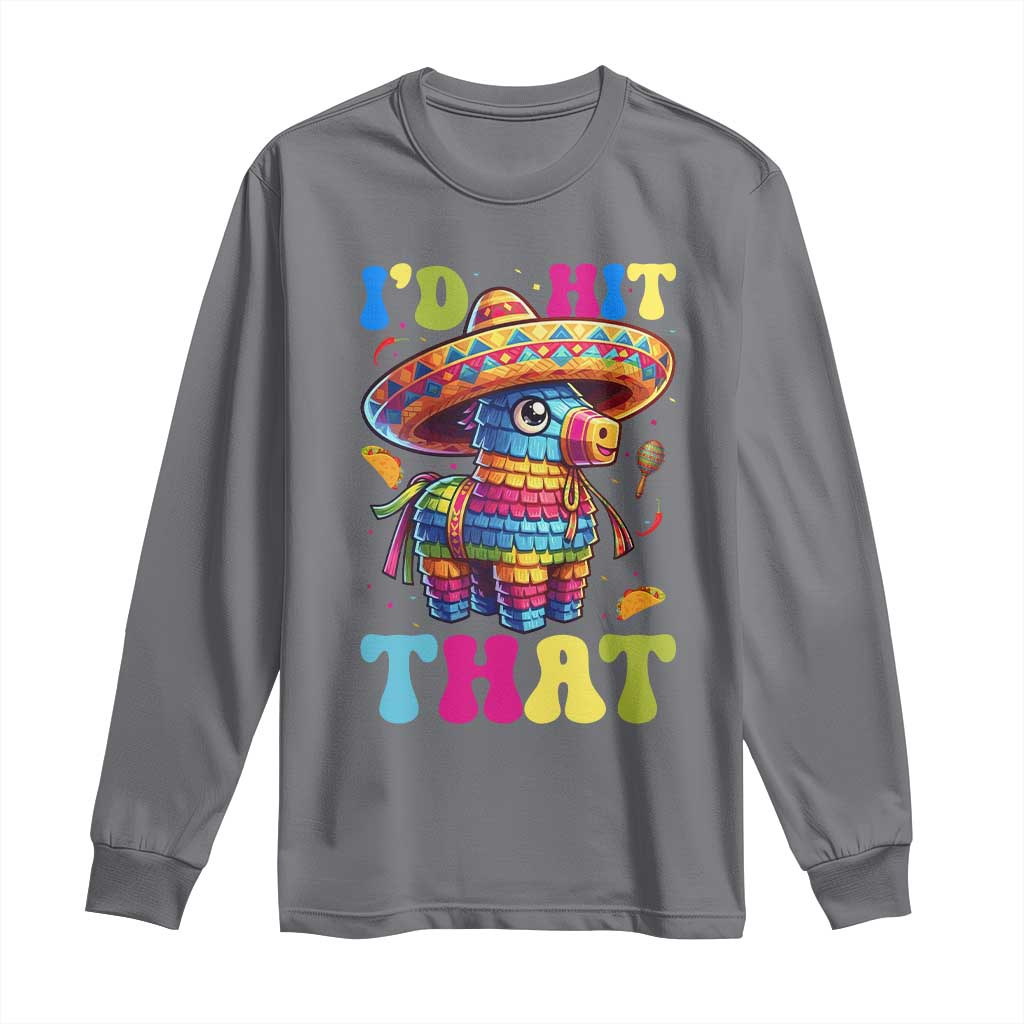 Funny Cinco De Mayo Pinata Long Sleeve Shirt Id Hit That