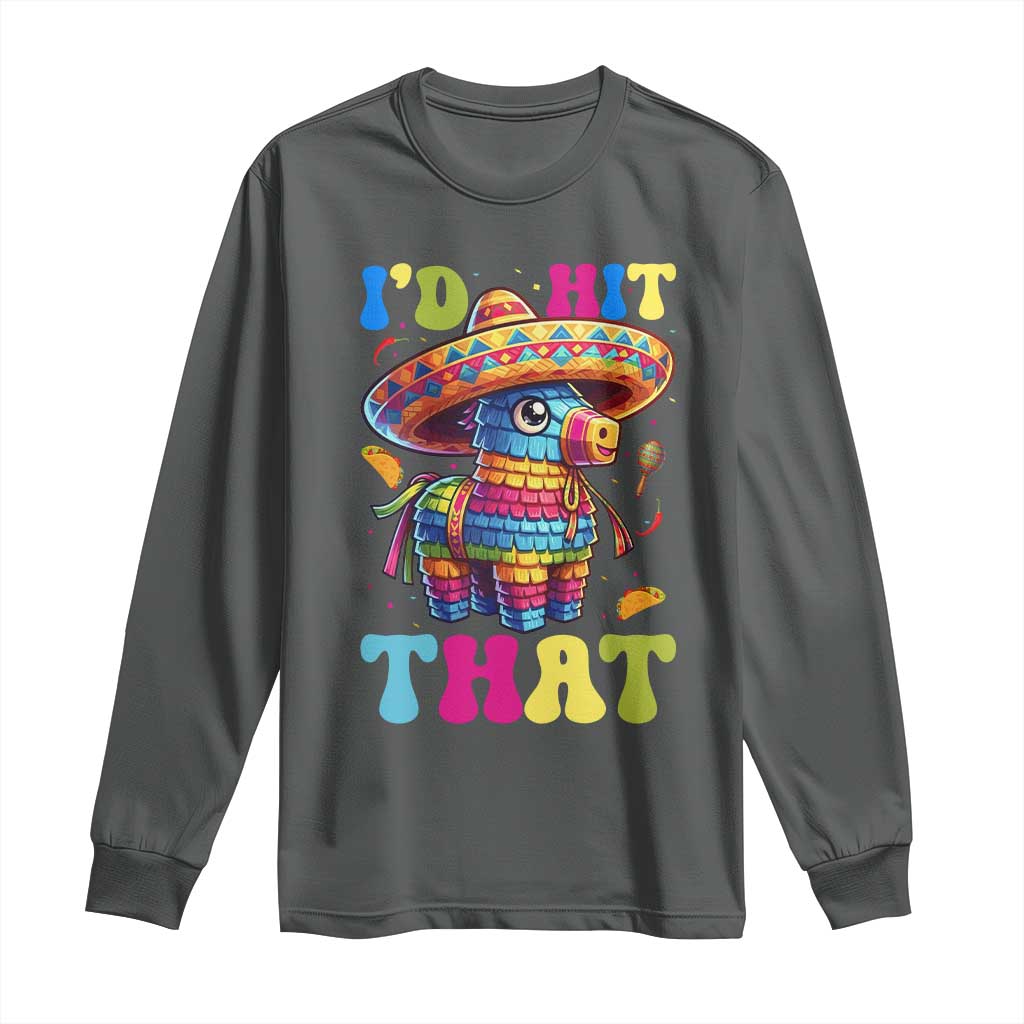 Funny Cinco De Mayo Pinata Long Sleeve Shirt Id Hit That