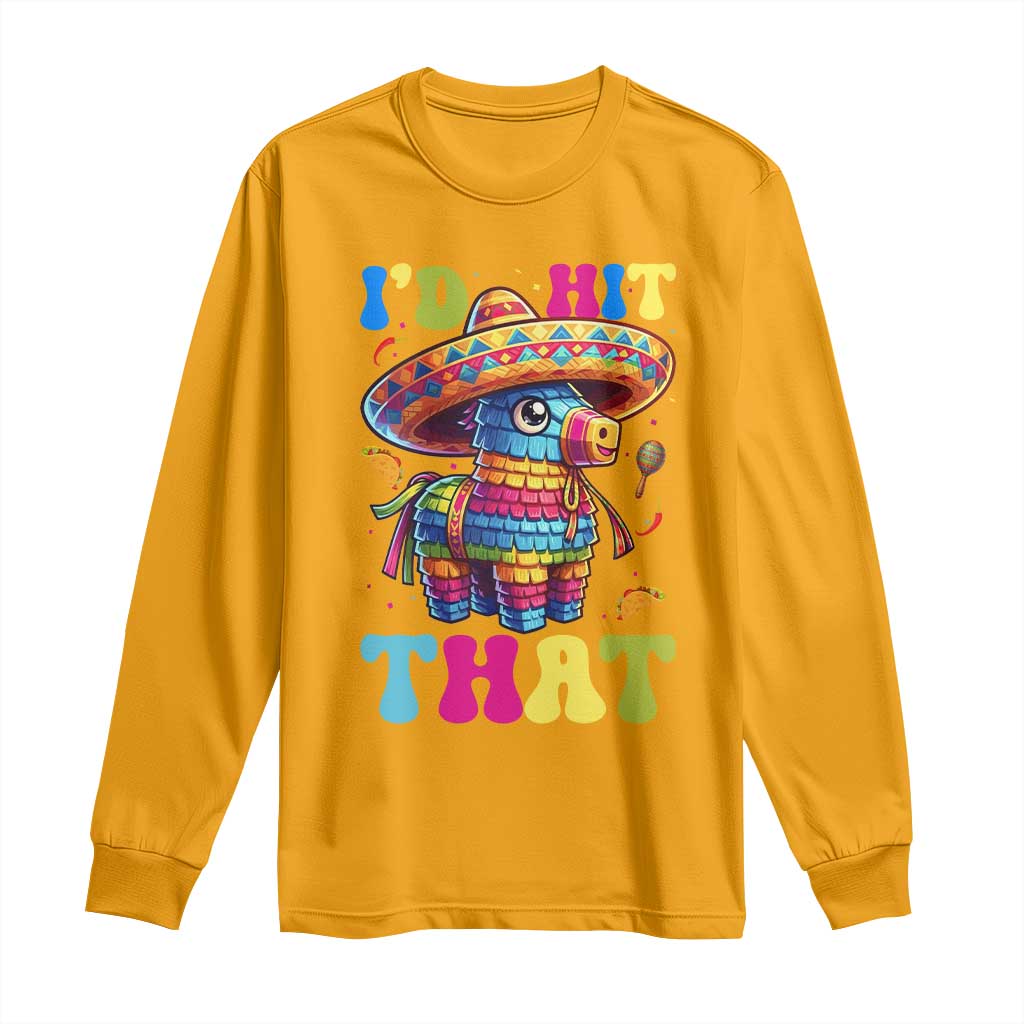 Funny Cinco De Mayo Pinata Long Sleeve Shirt Id Hit That