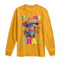 Funny Cinco De Mayo Pinata Long Sleeve Shirt Id Hit That