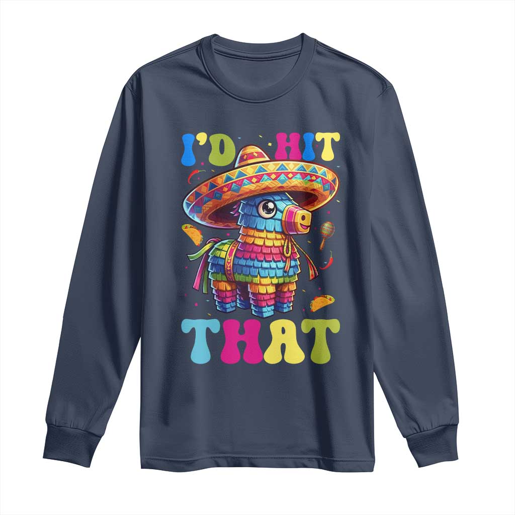 Funny Cinco De Mayo Pinata Long Sleeve Shirt Id Hit That