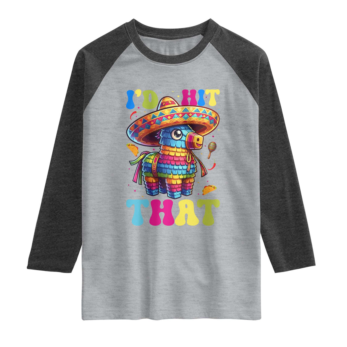 Funny Cinco De Mayo Pinata Raglan Shirt Id Hit That