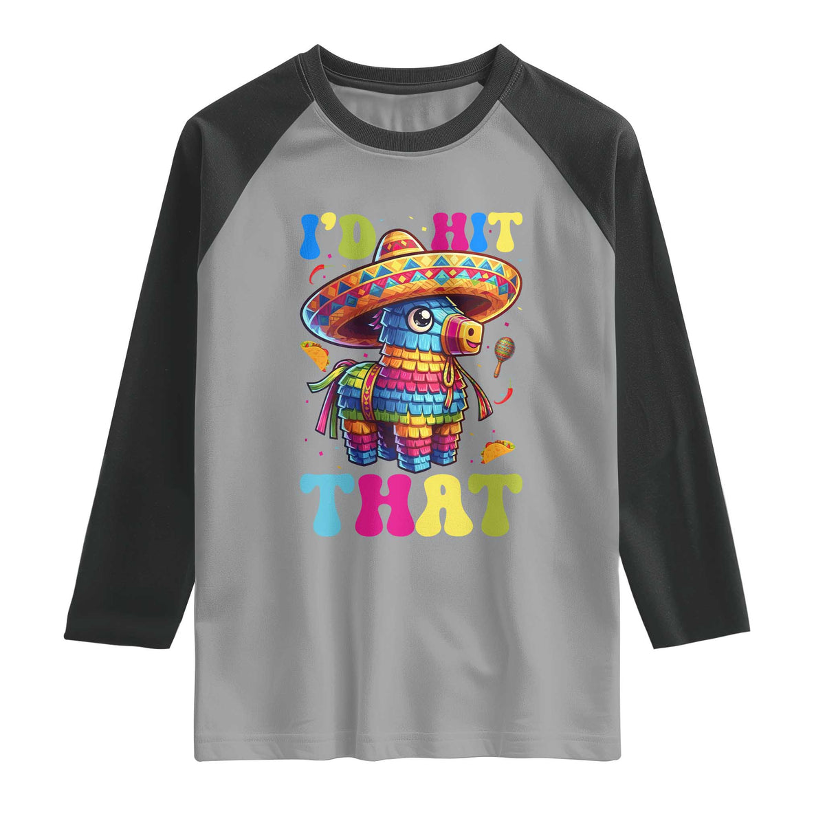 Funny Cinco De Mayo Pinata Raglan Shirt Id Hit That