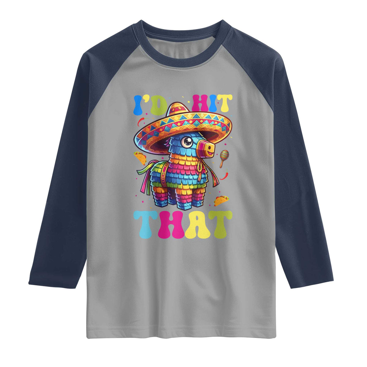 Funny Cinco De Mayo Pinata Raglan Shirt Id Hit That