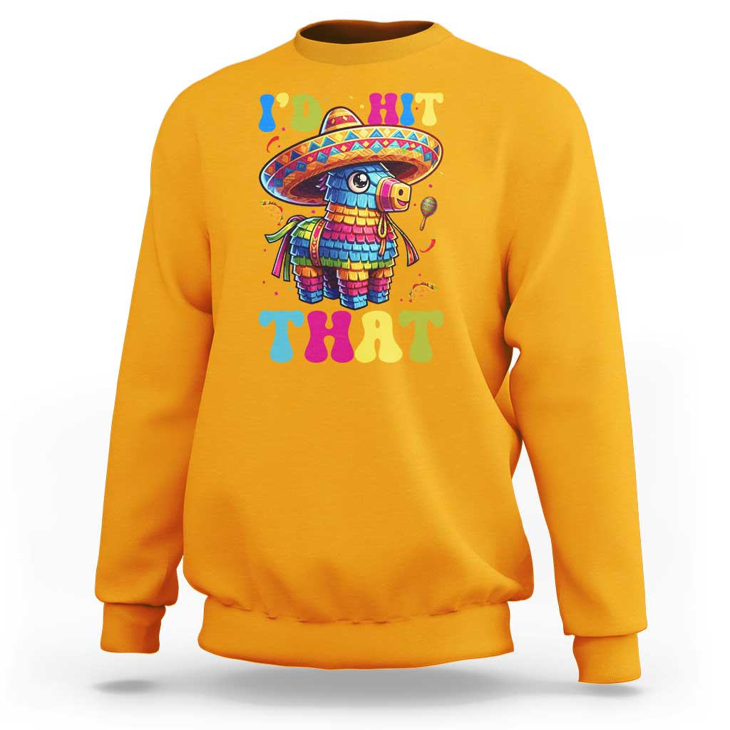 Funny Cinco De Mayo Pinata Sweatshirt Id Hit That