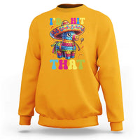 Funny Cinco De Mayo Pinata Sweatshirt Id Hit That