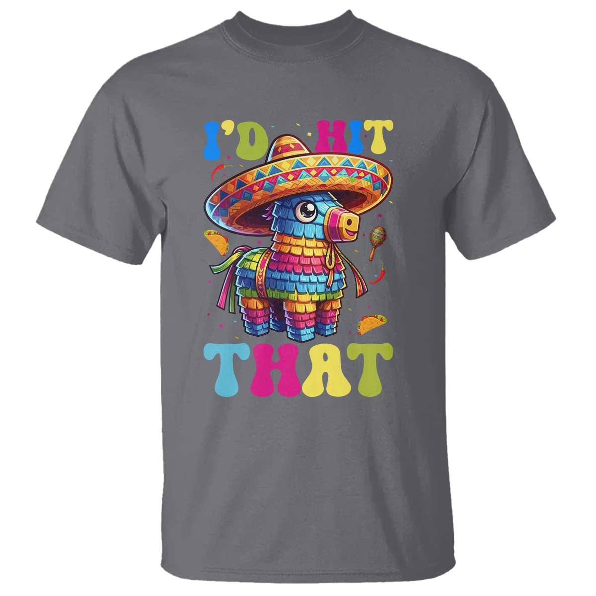 Funny Cinco De Mayo Pinata T Shirt Id Hit That